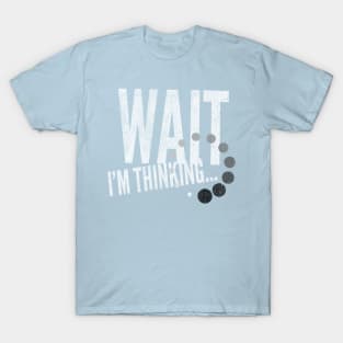 GeekWear - Wait I'm Thinking T-Shirt